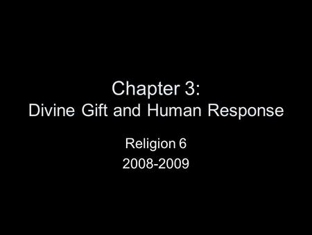 Chapter 3: Divine Gift and Human Response Religion 6 2008-2009.