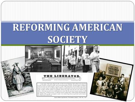 REFORMING AMERICAN SOCIETY. Unit 8, Journal #2 How can a push towards personal responsibility lead to change? When/how has this occurred in your lifetime?