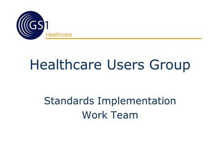 Healthcare Healthcare Users Group Standards Implementation Work Team.