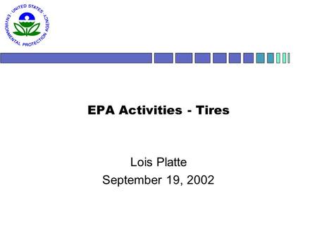 EPA Activities - Tires Lois Platte September 19, 2002.