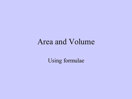 Area and Volume Using formulae. Finding Area and Perimeter of a Square or Rectangle Area is the measure of the amount of space a shape covers Perimeter.