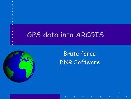 1 GPS data into ARCGIS Brute force DNR Software. 2 Brute force IF data in text file –Load into Excel –Make field labels (x,y in particular) –Save as DB4.