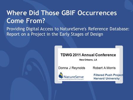 [] Where Did Those GBIF Occurrences Come From? Providing Digital Access to NatureServe's Reference Database: Report on a Project in the Early Stages of.