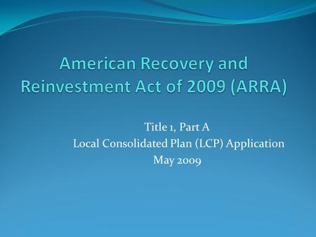 Title 1, Part A Local Consolidated Plan (LCP) Application May 2009.