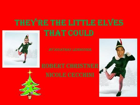They're the Little Elves That Could By Jonathan Lemmonier Robert Christner Nicole Cecchini.