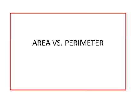 AREA VS. PERIMETER OBJECTIVE: Today we will learn how to calculate the Area & Perimeter of different size quadrilaterals! COOL!