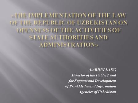 A.ABDULLAEV, Director of the Public Fund for Support and Development of Print Media and Information Agencies of Uzbekistan.