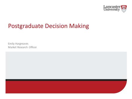 Postgraduate Decision Making Emily Hargreaves Market Research Officer.