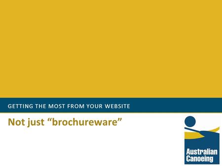 GETTING THE MOST FROM YOUR WEBSITE Not just “brochureware”