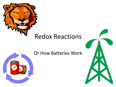 Redox Reactions Or How Batteries Work REDOX Reactions The simultaneous transfer of electrons between chemical species. – Actually 2 different reactions.