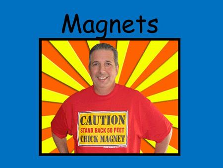 Magnets Magnet Activity #1 What will move a magnet? Test the items listed below to see if they can make the magnet move. The next slide will reveal.