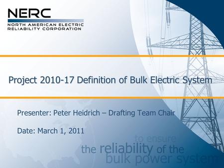Project 2010-17 Definition of Bulk Electric System Presenter: Peter Heidrich – Drafting Team Chair Date: March 1, 2011.