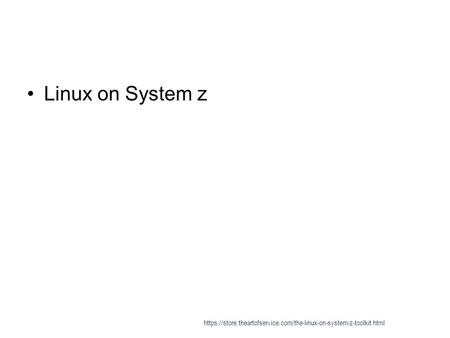 Linux on System z https://store.theartofservice.com/the-linux-on-system-z-toolkit.html.