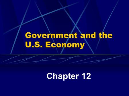 Government and the U.S. Economy Chapter 12. Government’s Role in the Economy “Public Sector” All levels of the government. “Private Sector” Businesses.