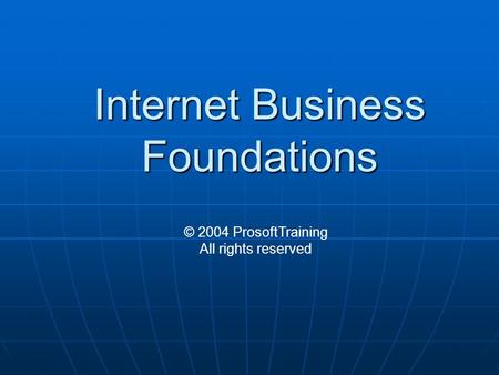 Internet Business Foundations © 2004 ProsoftTraining All rights reserved.