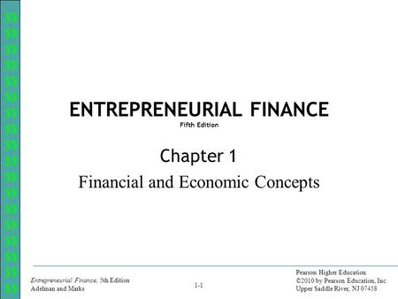 $$ Entrepreneurial Finance, 5th Edition Adelman and Marks 1-1 Pearson Higher Education ©2010 by Pearson Education, Inc. Upper Saddle River, NJ 07458 ENTREPRENEURIAL.