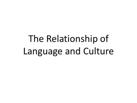 The Relationship of Language and Culture