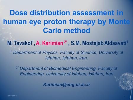 Dose distribution assessment in human eye proton therapy by Monte Carlo method 1 Department of Physics, Faculty of Science, University of Isfahan, Isfahan,