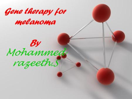 Powerpoint Templates Page 1 Powerpoint Templates Gene therapy for melanoma By Mohammed razeeth.S.