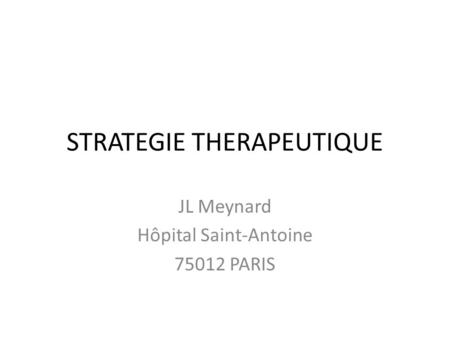 STRATEGIE THERAPEUTIQUE JL Meynard Hôpital Saint-Antoine 75012 PARIS.
