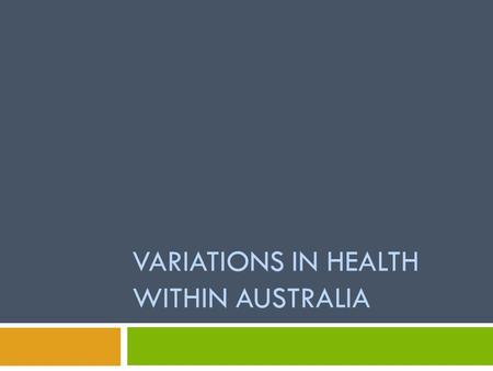 VARIATIONS IN HEALTH WITHIN AUSTRALIA. Key Skills and Knowledge KEY KNOWLEDGE  1.3Variations in the health status of population groups in Australia,
