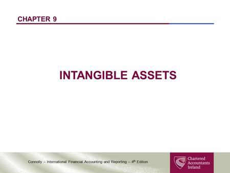 Connolly – International Financial Accounting and Reporting – 4 th Edition CHAPTER 9 INTANGIBLE ASSETS.