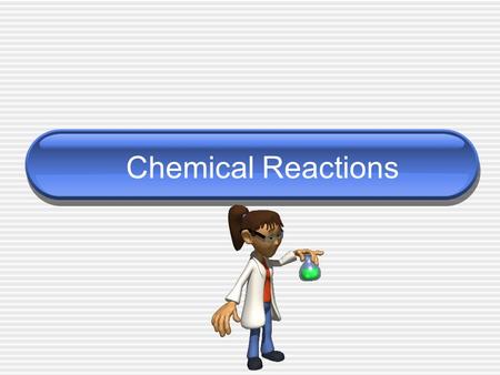 Chemical Reactions. Chemical Reaction _______________ – process by which the atoms of one or more substance are rearranged to form different substances.