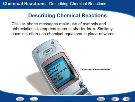Chemical Reactions - Describing Chemical Reactions Describing Chemical Reactions Cellular phone messages make use of symbols and abbreviations to express.