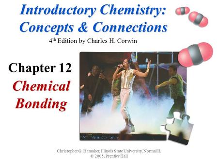 Introductory Chemistry: Concepts & Connections Introductory Chemistry: Concepts & Connections 4 th Edition by Charles H. Corwin Chemical Bonding Christopher.