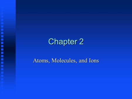 Chapter 2 Atoms, Molecules, and Ions. The Early History of Chemistry -Before 16th Century Alchemy: Attempts (scientific or otherwise) to change cheap.