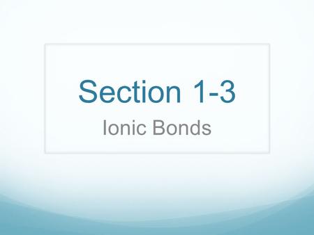 Section 1-3 Ionic Bonds. Habit Of The Mind #2 I teach my students to manage impulses and delay gratification to attain long term goals.