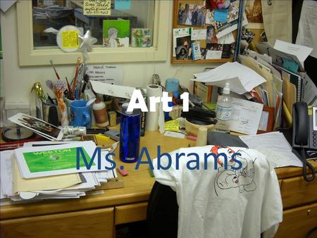 Art 1 Ms. Abrams. Syllabus Syllabus: Art I 1 credit Instructor: Ms. Abrams   Room: S156