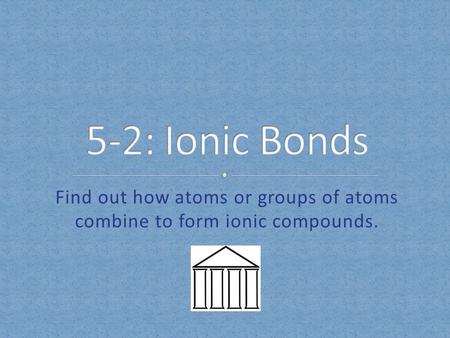 Find out how atoms or groups of atoms combine to form ionic compounds.