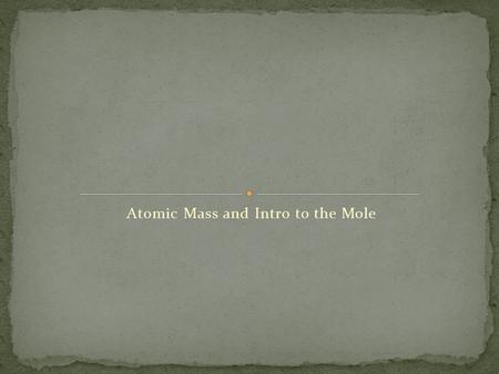 Atomic Mass and Intro to the Mole. How do isotopes of the same element differ from each other?