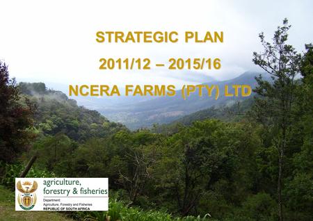 STRATEGIC PLAN 2011/12 – 2015/16 NCERA FARMS (PTY) LTD.