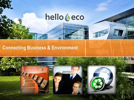 Www.helloeco.com 10/10/2015 Eco-Friendly Economical Business Products & Services Connecting Business & Environment.