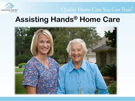 Assisting Hands ® Home Care. About Us... In business since 2006 Franchising since 2007 Headquartered in Boise, ID National training center in Phoenix,