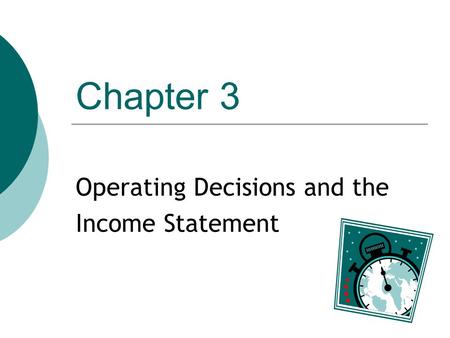 Chapter 3 Operating Decisions and the Income Statement.
