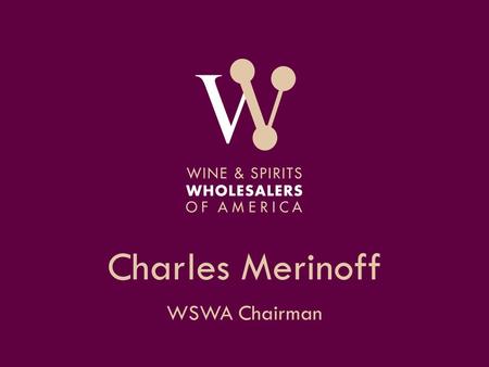 Charles Merinoff WSWA Chairman. AGENDA Living My Two Roles – Chairman & CEO of The Charmer Sunbelt Group – Chairman of WSWA Value of a Distributor How.