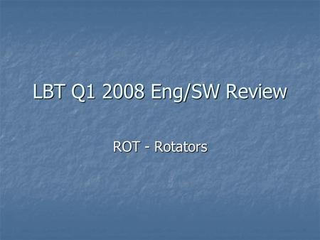 LBT Q1 2008 Eng/SW Review ROT - Rotators. 4-Apr-2008LBT Q1 2008 Eng/SW Review Highlights First BG rotator installed First BG rotator installed BG cable.