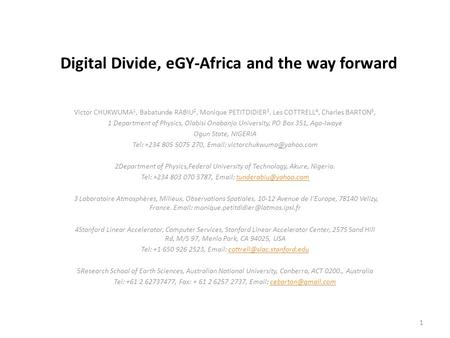 Digital Divide, eGY-Africa and the way forward Victor CHUKWUMA 1, Babatunde RABIU 2, Monique PETITDIDIER 3, Les COTTRELL 4, Charles BARTON 5, 1 Department.