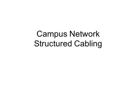 Campus Network Structured Cabling. We all have some ugly wiring.