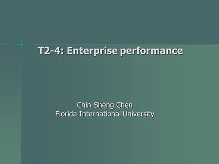T2-4: Enterprise performance Chin-Sheng Chen Florida International University.
