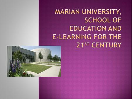 Marian University is a small liberal arts college located in Fond du Lac, Wisconsin. “Our vision of ‘transforming lives through academic excellence, innovation,