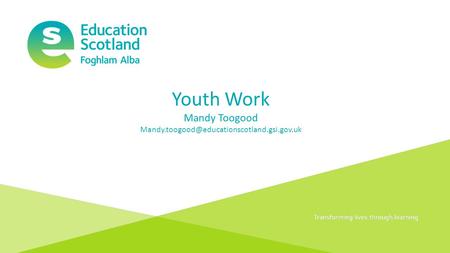 Document title Transforming lives through learning Youth Work Mandy Toogood
