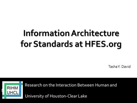 Research on the Interaction Between Human and Machines University of Houston-Clear Lake Tasha Y. David.