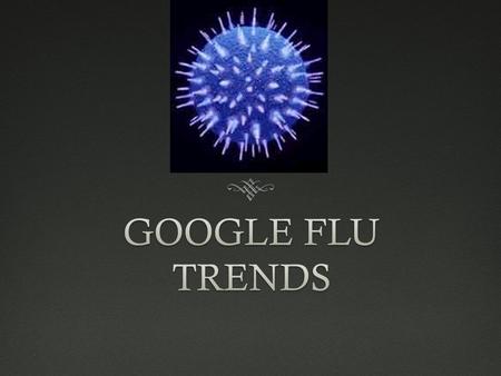 Sore throat? Sniffles?Sore throat? Sniffles?  Google it! Duh!  During flu season, more people enter search queries concerning the flu.  Each year 90.