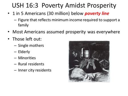USH 16:3 Poverty Amidst Prosperity 1 in 5 Americans (30 million) below poverty line – Figure that reflects minimum income required to support a family.