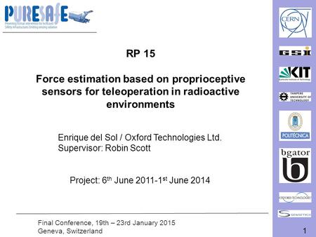 1 Final Conference, 19th – 23rd January 2015 Geneva, Switzerland RP 15 Force estimation based on proprioceptive sensors for teleoperation in radioactive.