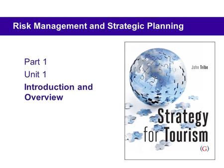 Part 1 Unit 1 Introduction and Overview Risk Management and Strategic Planning.